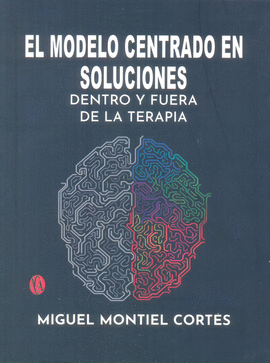 MODELO CENTRADO EN SOLUCIONES DENTRO Y FUERA DE LA TERAPIA, EL