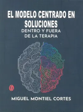 MODELO CENTRADO EN SOLUCIONES DENTRO Y FUERA DE LA TERAPIA, EL