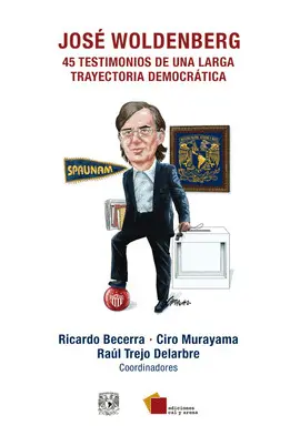 JOSÉ WOLDENBERG. 45 TESTIMONIOS DE UNA LARGA TRAYECTORIA DEMOCRÁTICA JOSÉ WOLDENBERG. 45 TESTIMONIOS DE UNA LARGA TRAYECTORIA DEMOCRÁTICA