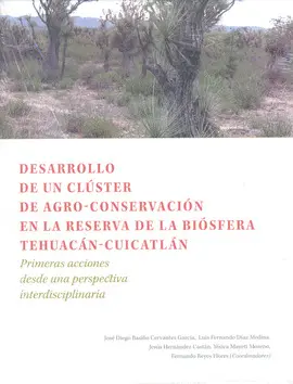 DESARROLLO DE UN CLÚSTER DE AGRO-CONSERVACIÓN EN LA RESERVA DE LA BIÓSFERA TEHUACÁN-CUICATLÁN