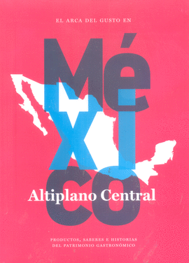 ARCA DEL GUSTO EN MÉXICO: ALTIPLANO CENTRAL, EL