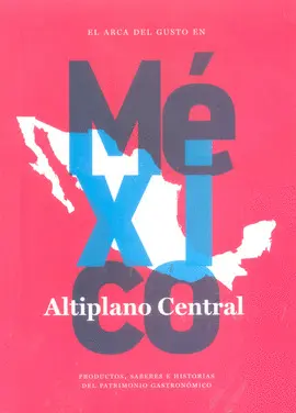 ARCA DEL GUSTO EN MÉXICO: ALTIPLANO CENTRAL, EL ARCA DEL GUSTO EN MÉXICO: ALTIPLANO CENTRAL, EL