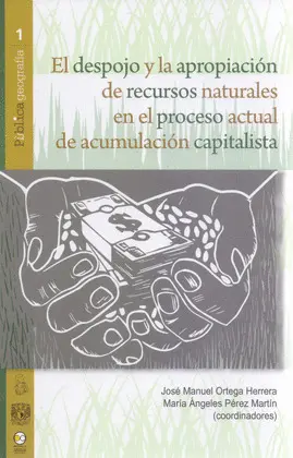 DESPOJO Y LA APROPIACIÓN DE RECURSOS NATURALES EN EL PROCESO ACTUAL DE ACUMULACIÓN CAPITALISTA, EL
