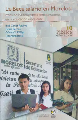 BECA SALARIO EN MORELOS: RETOS DE LOS PROGRAMAS COMPENSATORIOS EN LA EDUCACIÓN MORELENSE, LA BECA SALARIO EN MORELOS: RETOS DE LOS PROGRAMAS COMPENSATORIOS EN LA EDUCACIÓN MORELENSE, LA