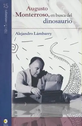Augusto Monterroso, en Busca del Dinosaurio