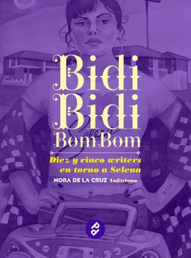 BIDI BIDI, BOM BOM. DIEZ Y CINCO WRITERS EN TORNO A SELENA