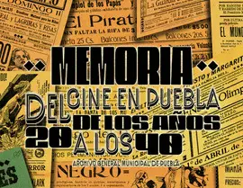 MEMORIA DEL CINE EN PUEBLA: DE LOS AÑOS 20 A LOS 40 MEMORIA DEL CINE EN PUEBLA: DE LOS AÑOS 20 A LOS 40