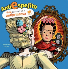 ANTIESPEJITO. GUA PARA SER UNA ANTIPRINCESA