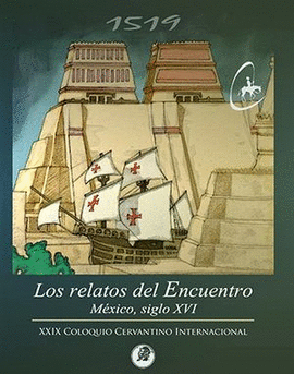 XXIX COLOQUIO CERVANTINO INTERNACIONAL. LOS RELATOS DEL ENCUENTRO, MÉXICO SIGLO XVI