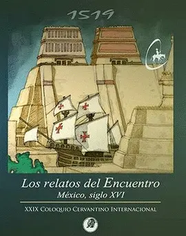 Xxix Coloquio Cervantino Internacional. Los Relatos del Encuentro, México Siglo Xvi