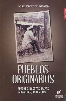 PUEBLOS ORIGINARIOS: APACHES, DAKOTAS, MAYAS, MAZAHUAS, RARAMURIS...