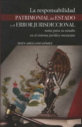RESPONSABILIDAD PATRIMONIAL DEL ESTADO Y EL ERROR JURISDICCIONAL, LA