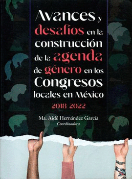 AVANCES Y DESAFOS EN LA CONSTRUCCIN DE LA AGENDA DE GNERO EN LOS CONGRESOS LOCALES EN MXICO 2018-2022