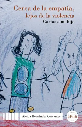 CERCA DE LA EMPATÍA, LEJOS DE LA VIOLENCIA. CARTAS A MI HIJO