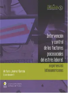 INTERVENCIÓN Y CONTROL DE LOS FACTORES PSICOSOCIALES DEL ESTRÉS LABORAL INTERVENCIÓN Y CONTROL DE LOS FACTORES PSICOSOCIALES DEL ESTRÉS LABORAL