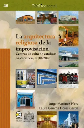 ARQUITECTURA RELIGIOSA DE LA IMPROVISACIÓN: CENTROS DE CULTO NO CATÓLICOS EN ZACATECAS, 2010-2020, LA