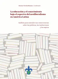 EDUCACIÓN Y EL CONOCIMIENTO BAJO EL ESPECTRO DEL NEOLIBERALISMO EN AMÉICA LATINA, LA