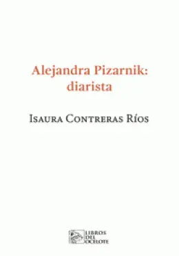 ALEJANDRA PIZARNIK: DIARISTA ALEJANDRA PIZARNIK: DIARISTA