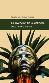INVENCIÓN DE LA MALINCHE, LA. DE LA HISTORIA AL MITO