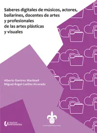 SABERES DIGITALES DE MÚSICOS, ACTORES, BAILARINES, DOCENTES DE ARTES Y PROFESIONALES DE LAS ARTES PLÁSTICAS Y VISUALES SABERES DIGITALES DE MÚSICOS, ACTORES, BAILARINES, DOCENTES DE ARTES Y PROFESIONALES DE LAS ARTES PLÁSTICAS Y VISUALES