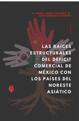 RAÍCES ESTRUCTURALES DEL DÉFICIT COMERCIAL DE MÉXICO CON LOS PAÍSES DEL NORESTE ASIÁTICO, LAS