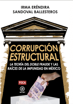 CORRUPCIN ESTRUCTURAL. LA TEORA DEL DOBLE FRAUDE Y LAS RACES DE LA IMPUNIDAD EN MXICO