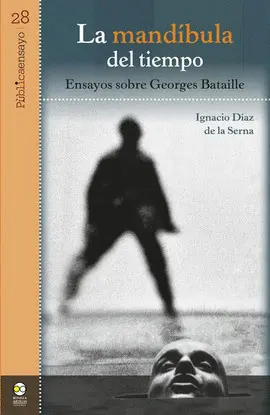 MANDÍBULA DEL TIEMPO, LA. ENSAYOS SOBRE GEORGES BATAILLE MANDÍBULA DEL TIEMPO, LA. ENSAYOS SOBRE GEORGES BATAILLE