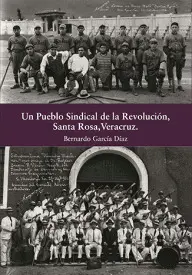 UN PUEBLO SINDICAL DE LA REVOLUCIÓN, SANTA ROSA, VERACRUZ