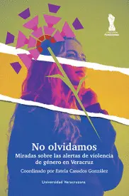 NO OLVIDAMOS. MIRADAS SOBRE LAS ALERTAS DE GÉNERO EN VERACRUZ