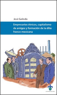 EMPRESARIOS TNICOS, CAPITALISMO DE AMIGOS Y LA FORMACIN DE LA LITE FRANCO-MEXICANA