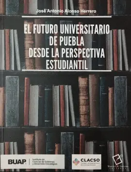 FUTURO UNIVERSITARIO DE PUEBLA DESDE LA PERSPECTIVA ESTUDIANTIL, EL