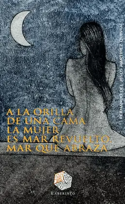 A LA ORILLA DE UNA CAMA LA MUJER ES MAR REVUELTO, MAR QUE ABRAZA A LA ORILLA DE UNA CAMA LA MUJER ES MAR REVUELTO, MAR QUE ABRAZA