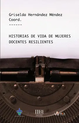 HISTORIAS DE VIDA DE MUJERES DOCENTES RESILIENTES