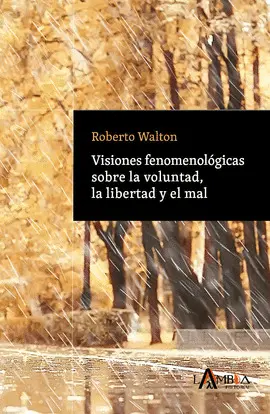 Visiones Fenomenológicas Sobre la Voluntad, la Libertad y el Mal