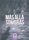 MÁS ALLÁ DE LAS SOMBRAS