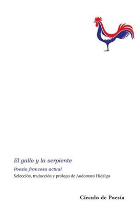 GALLO Y LA SERPIENTE, EL. POESA FRANCESA ACTUAL