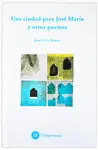 UNA CIUDAD PARA JOSÉ MARÍA Y OTROS POEMAS