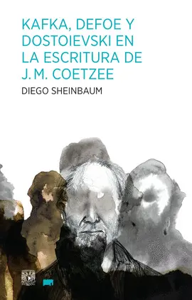 KAFKA, DEFOE Y DOSTOIEVSKI EN LA ESCRITURA DE J.M. COETZEE