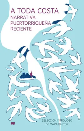 A TODA COSTA: NARRATIVA PUERTORRIQUEÑA RECIENTE A TODA COSTA: NARRATIVA PUERTORRIQUEÑA RECIENTE