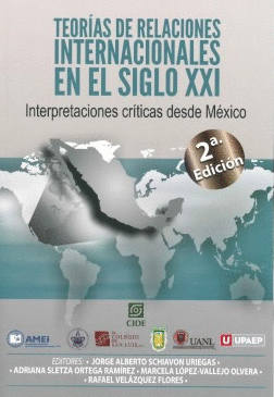 TEORÍAS DE RELACIONES INTERNACIONALES EN EL SIGLO XXI: INTERPRETACIONES CRÍTICAS DESDE MÉXICO
