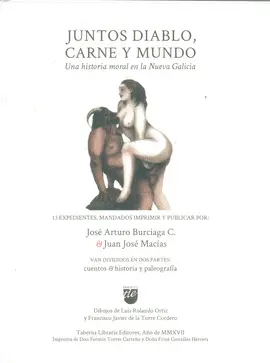 JUNTOS DIABLO, CARNE Y MUNDO. UNA HISTORIA MORAL EN LA NUEVA GALICIA