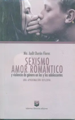 SEXISMO, AMOR ROMANTICO Y VIOLENCIA DE GÉNERO EN LAS Y LOS ADOLESCENTES SEXISMO, AMOR ROMANTICO Y VIOLENCIA DE GÉNERO EN LAS Y LOS ADOLESCENTES