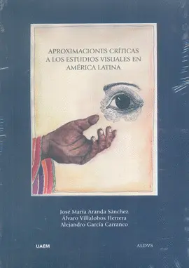 APROXIMACIONES CRÍTICAS A LOS ESTUDIOS VISUALES EN AMÉRICA LATINA APROXIMACIONES CRÍTICAS A LOS ESTUDIOS VISUALES EN AMÉRICA LATINA