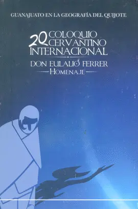 Xx Coloquio Cervantino Internacional: Don Eulalio Ferrer Homenaje