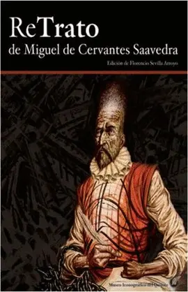 RETRATO DE MIGUEL DE CERVANTES SAAVEDRA RETRATO DE MIGUEL DE CERVANTES SAAVEDRA