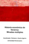 HISTORIA ECONÓMICA DE VERACRUZ. MIRADAS MÚLTIPLES HISTORIA ECONÓMICA DE VERACRUZ. MIRADAS MÚLTIPLES