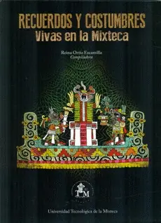 RECUERDOS Y COSTUMBRES VIVAS EN LA MIXTECA RECUERDOS Y COSTUMBRES VIVAS EN LA MIXTECA