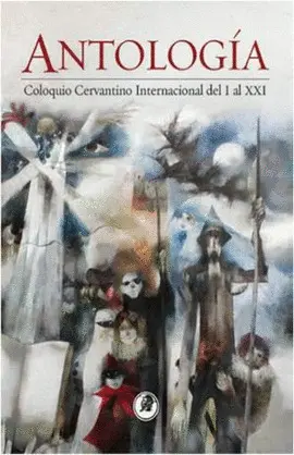 COLOQUIO CERVANTINO INTERNACIONAL DEL I AL XXI: ANTOLOGÍA