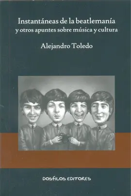 INSTANTÁNEAS DE LA BEATLEMANÍA Y OTROS APUNTES SOBRE MÚSICA Y CULTURA INSTANTÁNEAS DE LA BEATLEMANÍA Y OTROS APUNTES SOBRE MÚSICA Y CULTURA