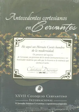 XXVII COLOQUIO CERVANTINO INTERNACIONAL: ANTECEDENTES CORTESIANOS EN CERVANTES XXVII COLOQUIO CERVANTINO INTERNACIONAL: ANTECEDENTES CORTESIANOS EN CERVANTES